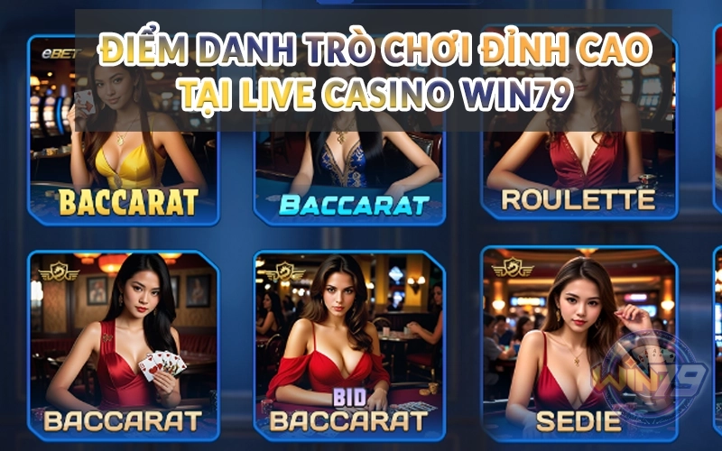 Điểm danh trò chơi đỉnh cao tại Live Casino Win79